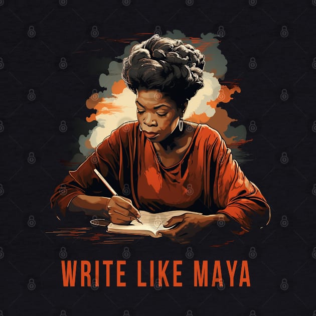Write Like Maya, Maya Angelou by UrbanLifeApparel